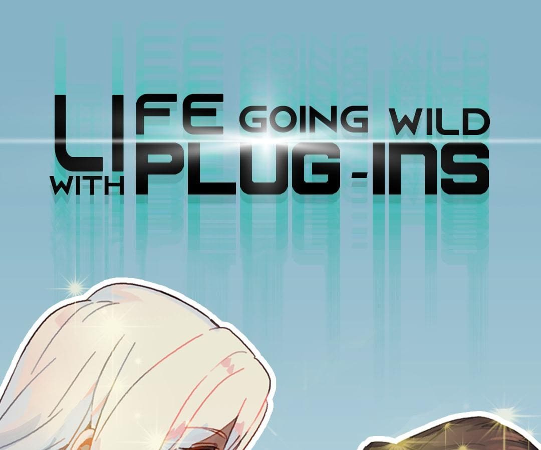 Life Going Wild With Plug-Ins Chapter 20 - Picture 1